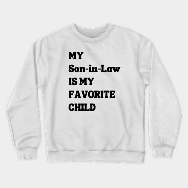 My Son In Law Is My Favorite Child Crewneck Sweatshirt by Xtian Dela ✅